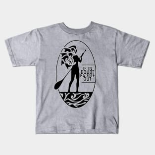 If in doubt, paddle out Kids T-Shirt